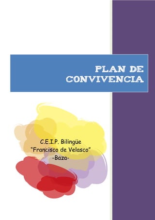 plan de
             convivencia




   C.E.I.P. Bilingüe
“Francisco de Velasco”
        -Baza-
 