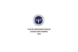 PLAN DE CONVIVENCIA ESCOLAR
COLEGIO SAINT DOMINIC
2014
 