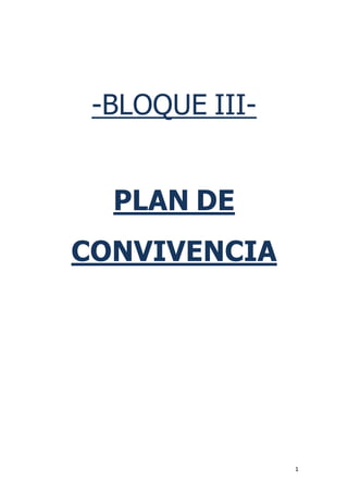 -BLOQUE III-


  PLAN DE
CONVIVENCIA




                1
 
