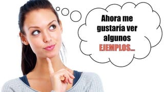 Ahora me
gustaría ver
  algunos
 