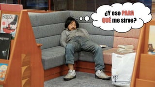 ¿Y eso
   me sirve?
 