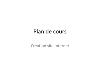 Plan de cours

Création site Internet
 