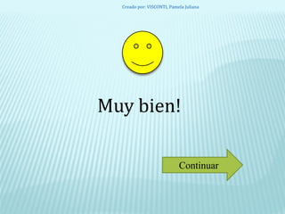 Muy bien!
Continuar
Creado por: VISCONTI, Pamela Juliana
 