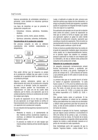 Asesor Empresarial
Staff Contable
18
básicas procedentes de actividades extractivas o
primarias, como también en industrias químicas
farmacoquímicas.
Los tipos de industrias en que se presenta la
producción conjunta son:
- Extractivas: mineras, petroleras, forestales,
etcétera.
- Agrícolas; carnes, leche, azúcar, etcétera.
- Químicas: colorantes, solventes, fertilizantes.
Características de la producción conjunta:
Del proceso conjunto no sólo se obtienen
coproductos sino también subproductos y
desperdicios.
Producto X
Producto Y
Subproducto/s
Materia/s
Prima/s
Proceso
Conjunto
Cargas
Fabriles
Desperdicio/s
MOD
Para poder afirmar que tal esquema es propio
de la producción múltiple hay que saber si como
resultado de la operatoria fabril se obtiene más de
un producto principal.
Algunos autores extranjeros opinan que la
determinación del costo de la producción conjunta
se realiza en el llamado “punto de separación”.
Algunos centros pueden ser fraccionados en
“operaciones” en cada una de las cuales debe
realizarse, por lo menos, una operación, que es la
unidad productiva mínima en condiciones de recibir
los cargos que origina.
El punto de separación no es más que el límite
de una operación; es el lugar donde se verifica el
fraccionamiento de la materia prima que da origen
a la aparición de la producción conjunta.
En una industria farmacoquímica nacional ocurre lo
siguiente:
- Mediante la mezcla y el calentamiento de
dos materias primas (sustancias orgánicas y
enzimas), se obtienen tres productos: droga,
proteína y grasa.
- El proceso se realiza en un solo equipo que
mezcla ambas materias primas durante algunas
horas.
Luego, al aplicarle un golpe de calor, provoca una
reacción química que separa los tres elementos. La
droga se precipita al fondo del recipiente; la proteína
queda en suspensión en el líquido formado; la grasa
crea una capa en su superficie.
Encuadrando este ejemplo con el caso de la relación
entre centro de costos y punto de separación se
nota que al centro lo forma el equipo; que existe
una operación (aplicar un golpe de calor) donde
se obtiene la producción conjunta, operación que
constituye el punto de separación. Pero el centro no
necesariamente termina en el punto de separación.
Su ámbito puede continuar a partir de allí.
Si bien en teoría es posible determinar los costos en
el punto de separación mediante algún mecanismo
como puede ser la departamentalización teórica,
en la práctica lograr ese objetivo es complejo,
porque la operación se realiza en una máquina que
es indivisible y de ella se obtiene tanta producción
conjunta como producción simple.
Valuación de la producción conjunta:
Un pequeño empresario norteamericano amasó
fortuna fraccionando huevos y vendiendo, por
separado, las claras y las yemas. Supóngase un
precio de compra de S/. 1,20 la docena de huevos
y que pretende ganar el 25% sobre el costo de esa
materia prima.
La primera idea que se le puede ocurrir al lector
es realizar el siguiente razonamiento: “si cada
huevo cuesta S/. 0,10 y de él se obtiene una clara
y una yema, lo lógico es asignarle la mitad a cada
uno. Por tanto, el costo de una clara será igual
al de una yema (S/. 0,05) y el precio de venta
de ambos equivaldrá a S/. 0,0625 (S/. 0,05 +
25%).
Otro ejemplo ilustra sobre el particular. Si los
frigoríficos emplearan el criterio de las unidades
físicas para determinar los costos de sus derivados
y utilizan estos guarismos para fijar los precios de
venta, un kilo de lomo costaría lo mismo que uno
de hueso de caracú.
Retomando el ejemplo de los huevos, supóngase
que por alguna causa comience a acrecentarse el
ritmo de ventas de las yemas y que, a la inversa,
disminuya el de las claras. En función de la teoría
económica aparece un segundo criterio que permite
asignar los costos a cada derivado: basarse en el
precio de mercado de cada coproducto.
Esta metodología parte del supuesto de que la
relación “ingresos totales - costos totales” de la
 