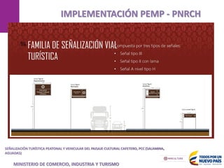 MANIZALES
IMPLEMENTACIÓN PEMP - PNRCH
SEÑALIZACIÓN TURÍSTICA PEATONAL Y VEHICULAR DEL PAISAJE CULTURAL CAFETERO, PCC (SALAMINA,
AGUADAS)
MINISTERIO DE COMERCIO, INDUSTRIA Y TURISMO
 