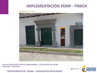 MANIZALES
IMPLEMENTACIÓN PEMP - PNRCH
PLAN DE SEÑALIZACIÓN TURÍSTICA DEPARTAMENTAL – 20 MUNICIPIOS DEL TOLIMA
AMBALEMA – MARIQUITA
DEPARTAMENTO DEL TOLIMA – LINEAMIENTOS MINTURISMO
 