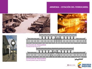 ESTACION DE PASAJEROS
Fachada posterior patio de maniobras
ESTACION DE PASAJEROS
Fachada frontal hacia la vía
ARMENIA – ESTACIÓN DEL FERROCARRIL
 