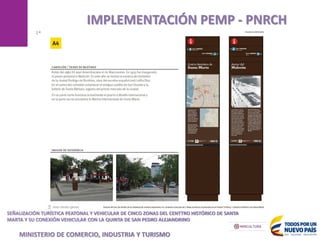 MANIZALES
IMPLEMENTACIÓN PEMP - PNRCH
SEÑALIZACIÓN TURÍSTICA PEATONAL Y VEHICULAR DE CINCO ZONAS DEL CENTTRO HISTÓRICO DE SANTA
MARTA Y SU CONEXIÓN VEHICULAR CON LA QUINTA DE SAN PEDRO ALEJANDRINO
MINISTERIO DE COMERCIO, INDUSTRIA Y TURISMO
 