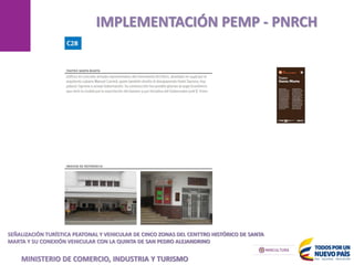 MANIZALES
IMPLEMENTACIÓN PEMP - PNRCH
SEÑALIZACIÓN TURÍSTICA PEATONAL Y VEHICULAR DE CINCO ZONAS DEL CENTTRO HISTÓRICO DE SANTA
MARTA Y SU CONEXIÓN VEHICULAR CON LA QUINTA DE SAN PEDRO ALEJANDRINO
MINISTERIO DE COMERCIO, INDUSTRIA Y TURISMO
 