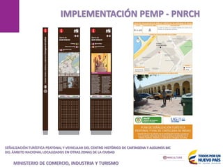 MANIZALES
IMPLEMENTACIÓN PEMP - PNRCH
SEÑALIZACIÓN TURÍSTICA PEATONAL Y VEHICULAR DEL CENTRO HISTÓRICO DE CARTAGENA Y ALGUNOS BIC
DEL ÁMBITO NACIONAL LOCALIZADOS EN OTRAS ZONAS DE LA CIUDAD
MINISTERIO DE COMERCIO, INDUSTRIA Y TURISMO
 