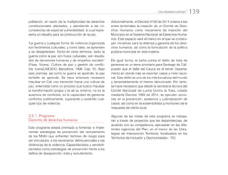“CALI PROGRESA CONTIGO” 139
población, en razón de la multiplicidad de derechos
constitucionales afectados, y atendiendo a las cir-
cunstancias de especial vulnerabilidad, lo cual repre-
senta un desafío para la construcción de la paz.
"La guerra y cualquier forma de violencia organizada
son fenómenos culturales, y como tales, se aprenden
y se desaprenden. Dicho en otros términos, tanto la
guerra como la paz son frutos culturales, son resulta-
dos de decisiones humanas y de empeños sociales”
(Fisas, Vicenç. Cultura de paz y gestión de conflic-
tos, Icaria/UNESCO, Barcelona, 1998. Cap. XI). Bajo
esta premisa, así como la guerra se aprende, la paz
también se aprende. Se hace entonces necesario
impulsar en Cali una transición hacia una cultura de
paz, entendida como un proceso que busca impulsar
la transformación propia y la de su entorno; no es la
ausencia de conflictos, es la capacidad de gestionar
conflictos positivamente, superando o evitando cual-
quier tipo de violencia.
3.2.1. Programa:
Garantía de derechos humanos
Este programa estará orientado a fomentar e imple-
mentar estrategias de prevención del reclutamiento
de los NNAJ que enfrentan factores de riesgo para
ser vinculados a los escenarios delincuenciales y las
dinámicas de la violencia. Capacitándolos y sensibili-
zándolos como estrategias de prevención frente a los
delitos de desaparición, trata y reclutamiento.
Adicionalmente, el Decreto 4100 de 2011 ordena a los
entes territoriales la creación de un Comité de Dere-
chos Humanos como mecanismo de inserción del
Municipio en el Sistema Nacional de Derechos Huma-
nos. Este espacio será el marco en el que se constru-
yan iniciativas para la defensa y garantía de los dere-
chos humanos, así como la formulación de la política
pública municipal en esta materia.
De igual forma, la lucha contra el delito de trata de
personas es un tema prioritario para Santiago de Cali,
puesto que el Valle del Cauca es el tercer Departa-
mento en donde más se reportan casos a nivel nacio-
nal. Este delito es uno de los más lucrativos del mundo
y lamentablemente el menos denunciado. Por tanto,
se hace necesario que desde la secretaria técnica del
Comité Municipal de Lucha Contra la Trata, creado
mediante Decreto 1069 de 2014, se ejecuten accio-
nes en la prevención, asistencia y judicialización de
casos, así como en la sostenibilidad y monitoreo de la
respuesta de oferta local.
Algunas de las metas de este programa se trabaja-
rán a través de proyectos que las dependencias, de
acuerdo con su competencia, ejecutarán en las dife-
rentes vigencias del Plan, en el marco de las Estra-
tegias de Intervención Territorial, focalizados en los
Territorios de Inclusión y Oportunidades - TIO.
 