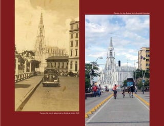 “CALI PROGRESA CONTIGO” 77
Carrera 1a., con la iglesia de La Ermita al fondo, 1940
Carrera 1a., hoy Bulevar de la Avenida Colombia
 