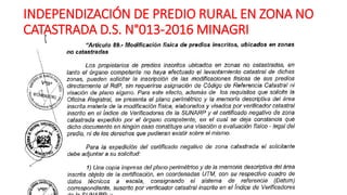 INDEPENDIZACIÓN DE PREDIO RURAL EN ZONA NO
CATASTRADA D.S. N°013-2016 MINAGRI
 