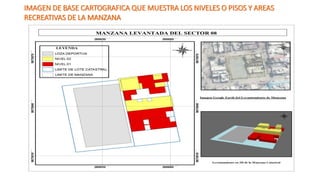 IMAGEN DE BASE CARTOGRAFICA QUE MUESTRA LOS NIVELES O PISOS Y AREAS
RECREATIVAS DE LA MANZANA
 