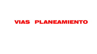VIAS PLANEAMIENTO
 
