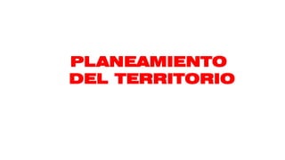 PLANEAMIENTO
DEL TERRITORIO
 