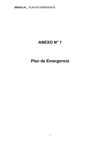 ANEXO A1_ PLAN DE EMERGENCIA




                ANEXO N° 1



           Plan de Emergencia




                        1
 