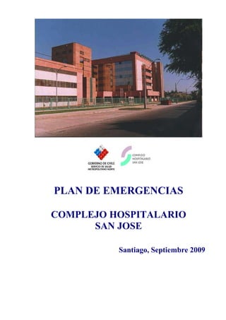 PLAN DE EMERGENCIAS

COMPLEJO HOSPITALARIO
      SAN JOSE

          Santiago, Septiembre 2009
 