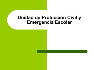 Unidad de Protección Civil y Emergencia Escolar 