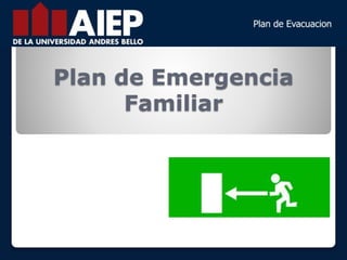 Plan de Emergencia
Familiar
 