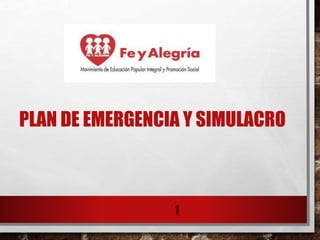 PLAN DE EMERGENCIA Y SIMULACRO
1
 