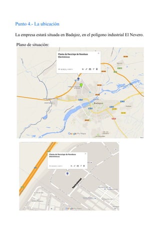 Punto 4.- La ubicación
La empresa estará situada en Badajoz, en el polígono industrial El Nevero.
Plano de situación:
 
