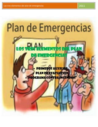 Los tres elementos del plan de emergencias           2011




             Los tres elementos del plan
                   de emergencias

                             Primeros auxilios
                            Plan de evacuación
                         Programa contra incendios
 