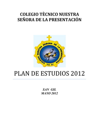 COLEGIO TÈCNICO NUESTRA
SEÑORA DE LA PRESENTACIÓN

PLAN DE ESTUDIOS 2012
SAN GIL
MAYO 2012

 