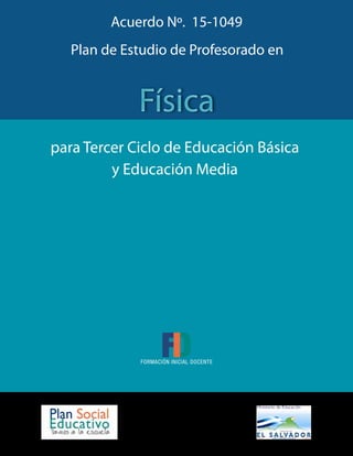 FísicaFísica
para Tercer Ciclo de Educación Básica
y Educación Media
Plan de Estudio de Profesorado en
Acuerdo Nº. 15-1049
 