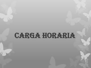 Carga horaria
 