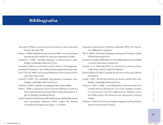 45 
E 
T 
A 
P 
A 
d 
e 
P 
R 
U 
E 
B 
A 
Bibliografía 
Airassian, P. (2000), Assessment in the Classroom. A Concise Approach, Boston, McGraw-Hill. 
Bruner, J. (1988), Realidad mental y mundos posibles. Los actos de la imaginación que dan sentido a la experiencia, Barcelona, Gedisa. 
C 
ameron, L. (2001), Teaching Languages to Young Learners, �Cambridge, Cambridge University Press. 
C 
assany, D. (2002), La cocina de la escritura, México, SEP/Anagrama. 
C 
assany, D., M. Luna y G. Sanz (1998), Enseñar lengua, Barcelona, Graó. 
C 
ots, J. M. et al. (2007), La conciencia lingüística en la enseñanza de lenguas, Barcelona, Graó. 
C 
rystal, D. (1997), The Cambridge Encyclopedia of Language, Cambridge, Cambridge University Press. 
Daniels, H. (2003), Vygotsky y la pedagogía, Barcelona, Paidós. 
Delors, J. (1996), La educación encierra un tesoro, Informe a la UNESCO de la Comisión Internacional sobre la Educación para el siglo XXI, Madrid, Santillana/UNESCO. 
Department for Education and Employment and Qualifications and Curriculum Authority (1999), English. The National 
Curriculum for England. Key Stages 1-4, Londres. 
Education Department of Western Australia (1997), First Steps Series, Melbourne, Longman. 
Ellis, R. (2003), Task-based Language Learning and Teaching, Oxford, Oxford University Press. 
Ferreiro, E. (comp.) (2002), Relaciones de (in)dependencia entre oralidad y escritura, Barcelona, Gedisa (LEA). 
Ferreiro, E. y A. Teberosky (1979), Los sistemas de escritura en el desarrollo del niño, México, Siglo XXI Editores. 
Gómez Palacio, M. (1995), La producción de textos en la escuela, México, SEP/Norma. 
Goody, J. (1987), The Interface Between the Written and the Oral, Cambridge, Cambridge University Press. 
Gumperz, John J. (1988), “La sociolingüística interaccional en el estudio de la escolarización”, en J. Cook-Gumperz (comp.), La construcción social de la alfabetización, Madrid, Centro de Publicaciones del Ministerio de Educación y Ciencia/ Paidós. 
Harmer, J. (2001), The Practice of English Language Teaching, Harlow, Pearson Educational Limited. 
1 FUNDamentos.indd 45 1/7/10 11:24:46 
 