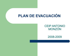 PLAN DE EVACUACIÓN CEIP ANTONIO MONZÓN 2008-2009 