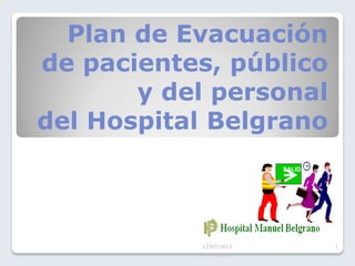 Plan de Evacuación
de pacientes, público
y del personal
del Hospital Belgrano
17/07/2013 1
SALIDA
 