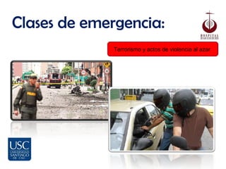 Clases de emergencia:
             Terrorismo y actos de violencia al azar
 