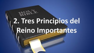 2. Tres Principios del 
Reino Importantes 
 