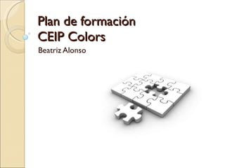Plan de formación CEIP Colors Beatriz Alonso 