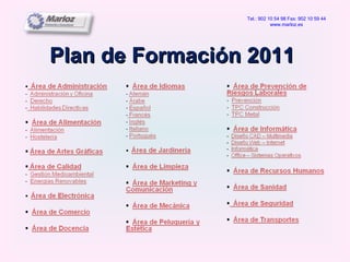 Plan de Formación 2011 Tel.: 902 10 54 98 Fax: 902 10 59 44 www.marloz.es 