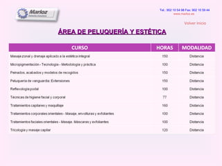 ÁREA DE PELUQUERÍA Y ESTÉTICA Tel.: 902 10 54 98 Fax: 902 10 59 44 www.marloz.es   Volver Inicio 