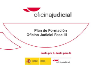 Plan de Formación Oficina Judicial Fase III 