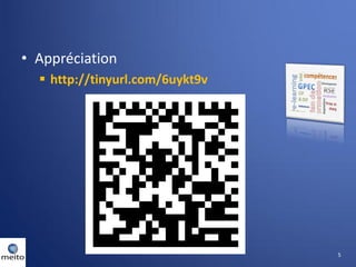 • Appréciation
   http://tinyurl.com/6uykt9v




                                 5
 