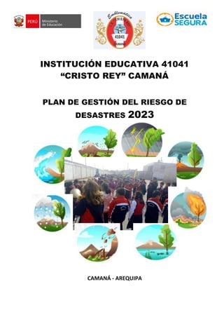 INSTITUCIÓN EDUCATIVA 41041
“CRISTO REY” CAMANÁ
PLAN DE GESTIÓN DEL RIESGO DE
DESASTRES 2023
CAMANÁ - AREQUIPA
 