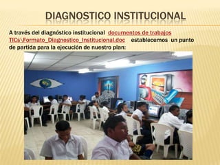 Diagnostico institucionalA través del diagnóstico institucional  documentos de trabajos TICs\Formato_Diagnostico_Institucional.docestablecemos  un punto de partida para la ejecución de nuestro plan: