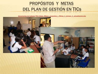Propósitos  y  metas  del plan de gestión en tics  documentos de trabajos TICs\Vision_Mision_propositos_y_Metas_1_jomaco_1_actualizacion.doc