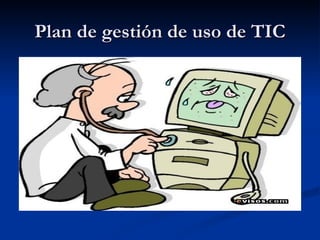 Plan de gestión de uso de TIC 