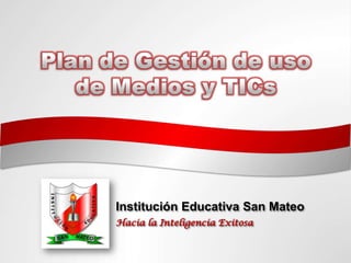 Institución Educativa San Mateo
Hacia la Inteligencia Exitosa
 
