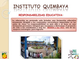 A
INSTITUTO QUIMBAYA
RESPONSABILIDAD EDUCATIVA:
 