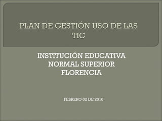 INSTITUCIÓN EDUCATIVA NORMAL SUPERIOR FLORENCIA FEBRERO 02 DE 2010 