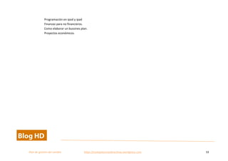  
Plan	
  de	
  gestion	
  del	
  cambio	
  	
  	
  	
  	
  	
  	
  	
  	
  	
  	
  	
  	
  	
  	
  	
  	
  	
  	
  	
  	
  	
  	
  	
  	
  	
  	
  	
  	
  	
  	
  	
  	
  	
  https://competenciasdirectivas.wordpress.com	
   33	
  
	
  
Programación	
  en	
  ipod	
  y	
  ipad	
   	
  
Finanzas	
  para	
  no	
  financieros.	
  	
  	
  
Como	
  elaborar	
  un	
  bussines	
  plan.	
   	
  
Proyectos	
  económicos.	
  	
   	
  
	
  
	
  
	
  
	
   	
  
 