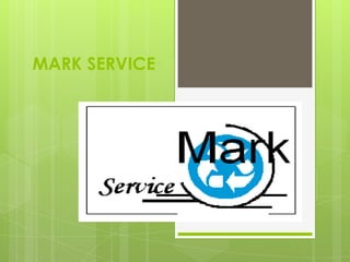 MARK SERVICE
 