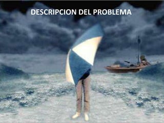 DESCRIPCION DEL PROBLEMA
 